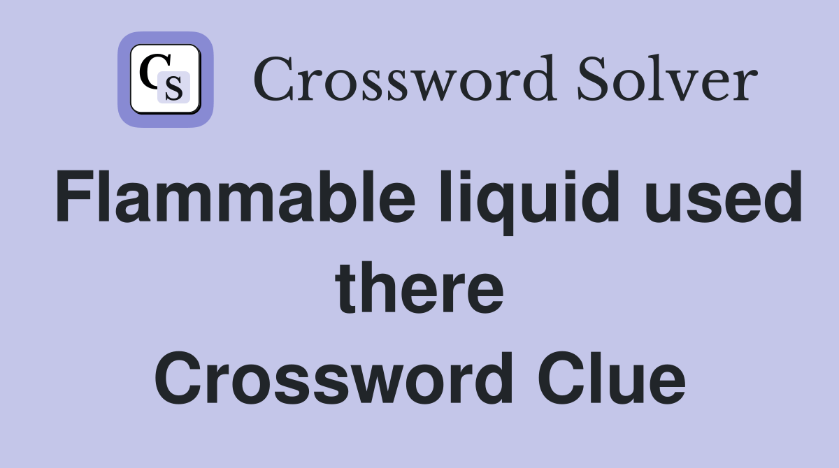 Flammable liquid used there